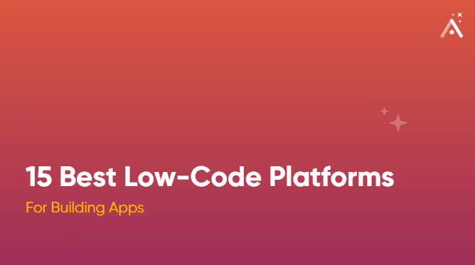 15 meilleures plateformes Low-Code pour la création d'applications 🏆
